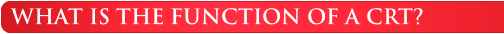 What is the Function of a CRT?
